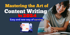 Mastering the Art of Content Writing in 2024