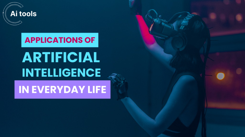 Applications of Artificial Intelligence in Everyday Life