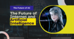 The Future of Internet and Artificial Intelligence